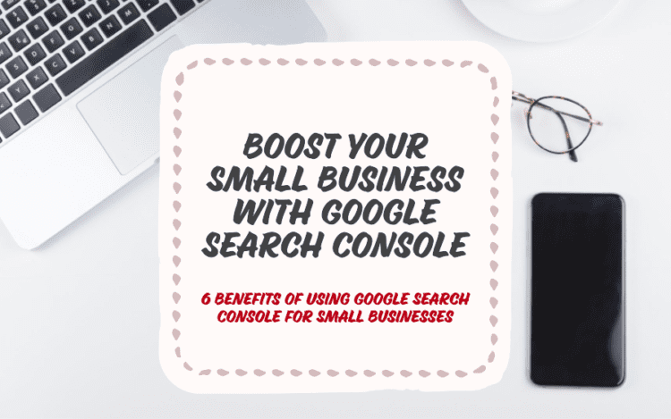 6 Benefits of Using Google Search Console for Small Businesses create a blog size image