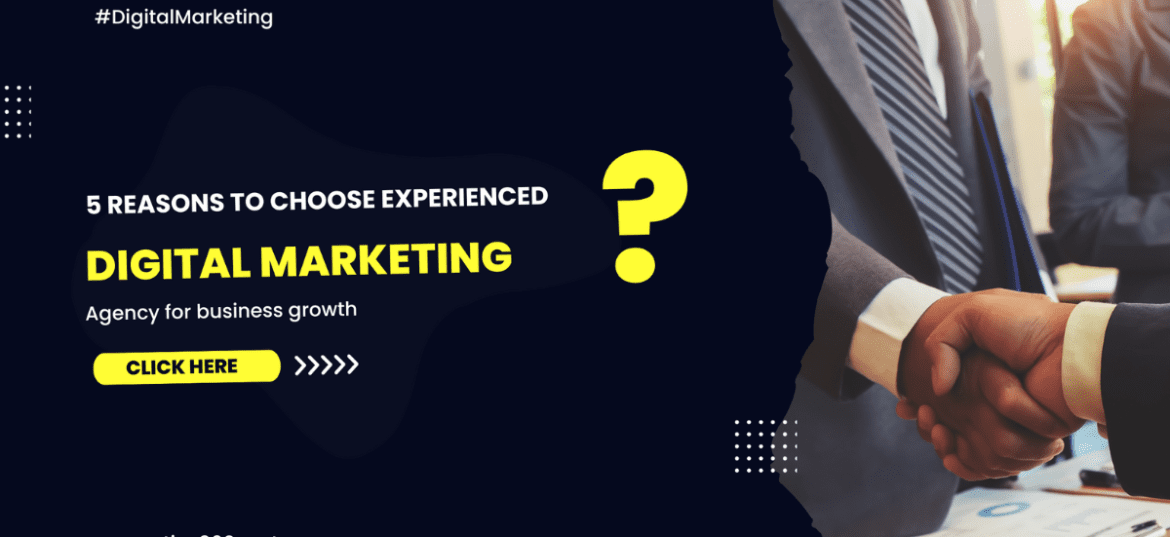 5 reasons to choose experienced digital marketing agency for business growth